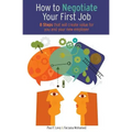 How to Negotiate Your First Job: 8 Steps That Will Create Value for You and Your New Employer