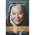 Bipolar to Beloved: A Journey from Mental Illness to Freedom
