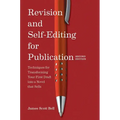 Revision and Self Editing for Publication: Techniques for Transforming Your First Draft Into a Novel That Sells