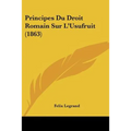Principes Du Droit Romain Sur L'Usufruit (1863)