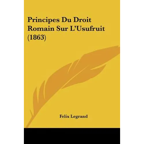 Principes Du Droit Romain Sur L'Usufruit (1863)