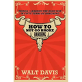 How to Not go Broke Ranching: Things I Learned the Hard Way in Fifty Years of Ranching