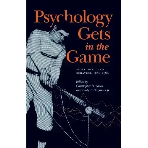 Psychology Gets in the Game: Sport, Mind, and Behavior, 1880-1960