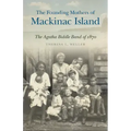 The Founding Mothers of Mackinac Island: The Agatha Biddle Band of 1870