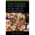 Food Television and Otherness in the Age of Globalization