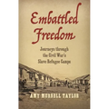 Embattled Freedom: Journeys Through the Civil War's Slave Refugee Camps