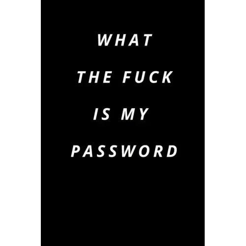 what the fuck is my password: Funny Password Loge book -secret exchange idea -internet password loge book -Fuck I Forgot My password