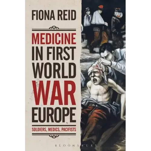 Medicine in First World War Europe: Soldiers, Medics, Pacifists