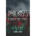 Dark Roses: 13 Horrific True Stories
