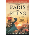 Paris in Ruins: A Novel of Passion and the French Resistance