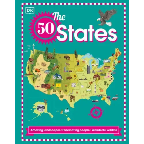 The 50 States: Amazing Landscapes. Fascinating People. Wonderful Wildlife