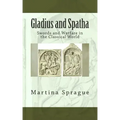 Gladius and Spatha: Swords and Warfare in the Classical World