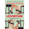LOVERTIME Escape into Ecstasy and Eroticism (Romance Novel): Some Women Get LUCKY and Find Two Men of Their Dreams!