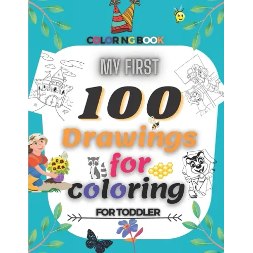 My First 100 Drawings For Coloring For Toddler Coloring Book: My First Big Coloring Book, Coloring Pages of Animals, characters, Nature...for Boys & G