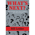 What's Next?: How to Make Your Next Chapter Your Best Chapter