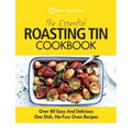 The Essential Roasting Tin Cookbook: Over 80 Easy And Delicious One Dish, No-Fuss Oven Recipes