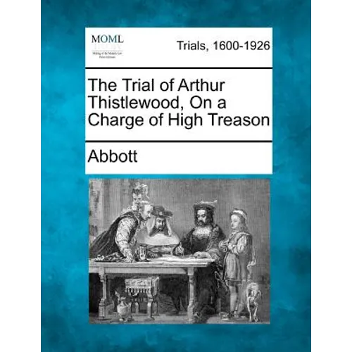 The Trial of Arthur Thistlewood, on a Charge of High Treason