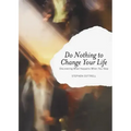 Do Nothing to Change Your Life: Discovering What Happens When You Stop