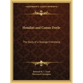 Houdini and Conan Doyle: The Story of a Strange Friendship