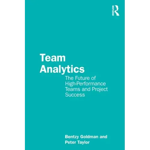 Team Analytics: The Future of High-Performance Teams and Project Success