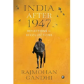"INDIA AFTER 1947 Reflections & Recollections"