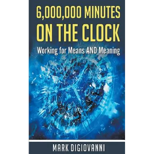 6,000,000 Minutes on the Clock: Working for Means AND Meaning