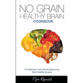 No Grain - Healthy Brain Cookbook: 101 Delicious, Low Carb & Gluten-Free Brain Healthy Recipes
