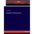 The Eighteen Christian Centuries