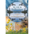 My Life in Reflection: 101Poems of Love, War, Satire & Death &: 101Poems of Love, War, Satire &: 101Poems