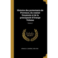 Histoire des protestants de Provence, du comtat Venaissin et de la principauté d'Orange Volume; Volume 2