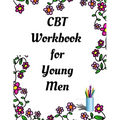 CBT Workbook for Young Men: Your Guide for CCBT Workbook for Young Men Your Guide to Free From Frightening, Obsessive or Compulsive Behavior, Help