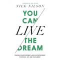 You Can Live the Dream: Trading Disappointment and Discontentment for Peace, Joy and Fulfillment