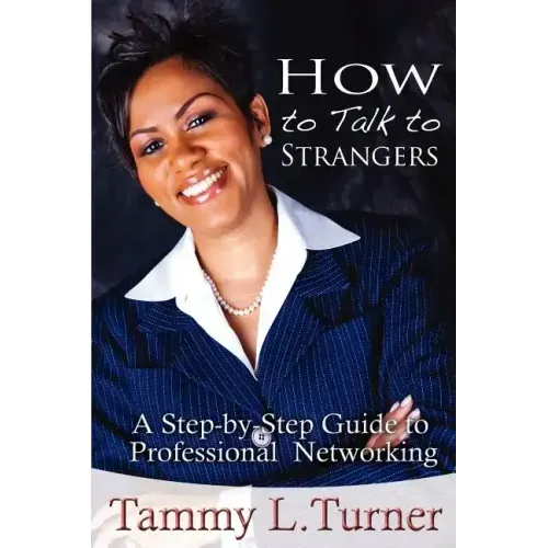 How to Talk to Strangers a Step-By-Step Guide to Professional Networking