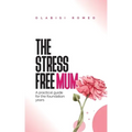 The Stress Free Mum: A practical guide for the foundation years