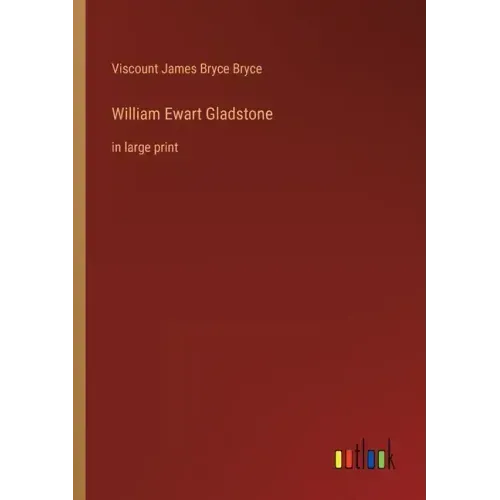 William Ewart Gladstone: in large print