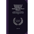 Reminiscences of Booksellers and Bookselling in Edinburgh in the Time of William Iv: An Address Delivered to a Meeting of Booksellers' Assistants, in