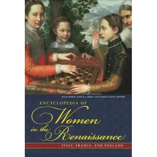 Encyclopedia of Women in the Renaissance: Italy, France, and England