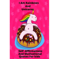 I Am Rainbows And Unicorns Self Affirmations For Kids