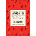 Anthro-Vision: A New Way to See in Business and Life