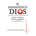 El Diagnóstico: Dios: El Impactante Periplo de un Médico a la Vida Después de la Muerte