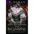 The Immortal Rose Wyndham: The Beginning