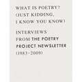 What Is Poetry? (Just Kidding, I Know You Know): Interviews from the Poetry Project Newsletter (1983 - 2009)