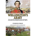 Wellington's Army: the Commanders, Organisation, Tactics and Equipage of the British Army During the Peninsular War, 1809-14