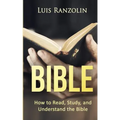 Bible: How to Read, Study, and Understand the Bible