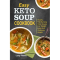 Easy Keto Soup Cookbook: Hearty Fat-Burning Keto Soups For Weight Loss And Optimum Health
