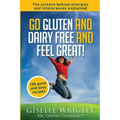 Go Gluten and Dairy Free and Feel Great!: 100 quick and easy recipes plus the science explained: causes of allergies and intolerances, diagnosis and t