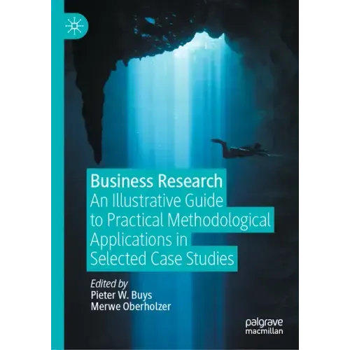 Business Research: An Illustrative Guide to Practical Methodological Applications in Selected Case Studies