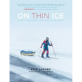 On Thin Ice: An Epic Final Quest Into the Melting Arctic