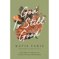 God Is Still Good: Gospel Hope and Comfort for the Unexpected Sorrows of Motherhood