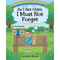 As I Get Older, I Must Not Forget